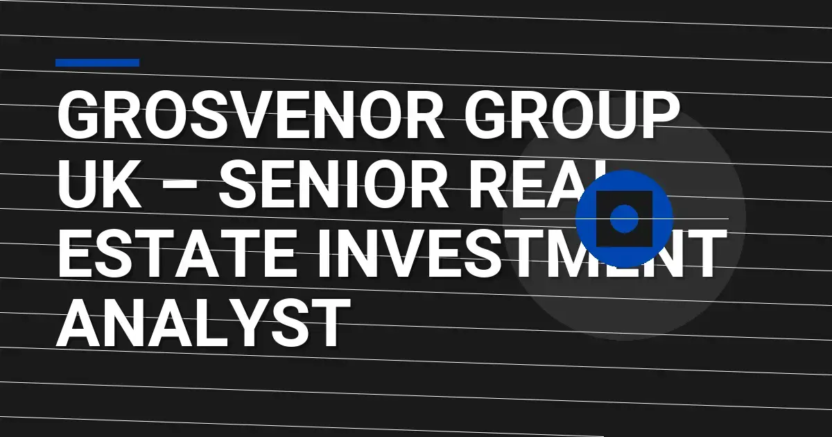 Grosvenor Group UK – Senior Real Estate Investment Analyst