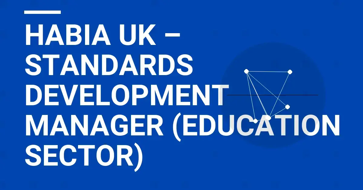 HABIA UK – Standards Development Manager (Education Sector)