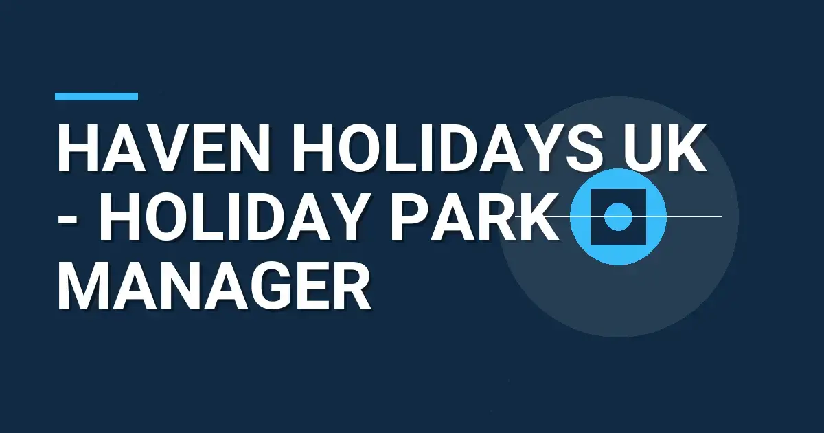 Haven Holidays UK - Holiday Park Manager
