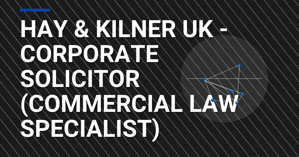 Hay & Kilner UK - Corporate Solicitor (Commercial Law Specialist)
