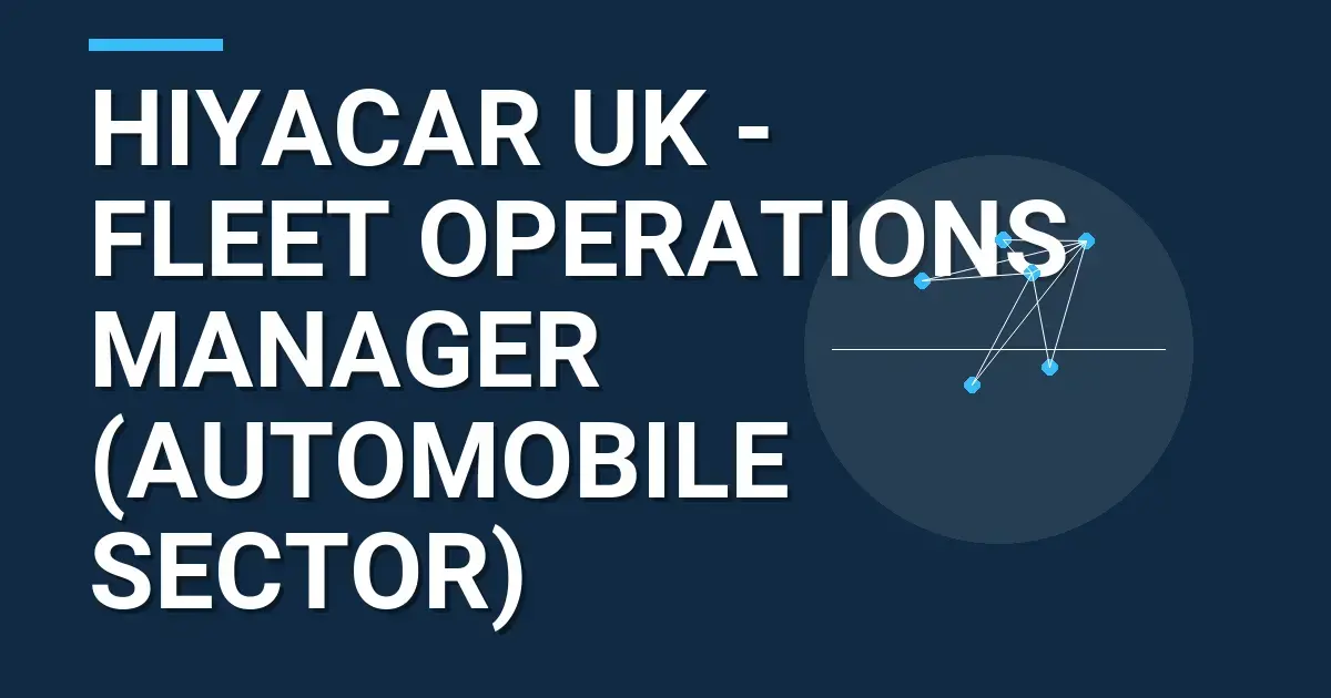 Hiyacar UK - Fleet Operations Manager (Automobile Sector)