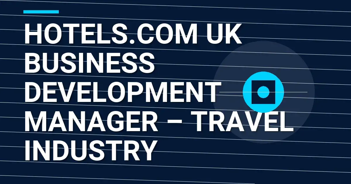 Hotels.com UK Business Development Manager – Travel Industry