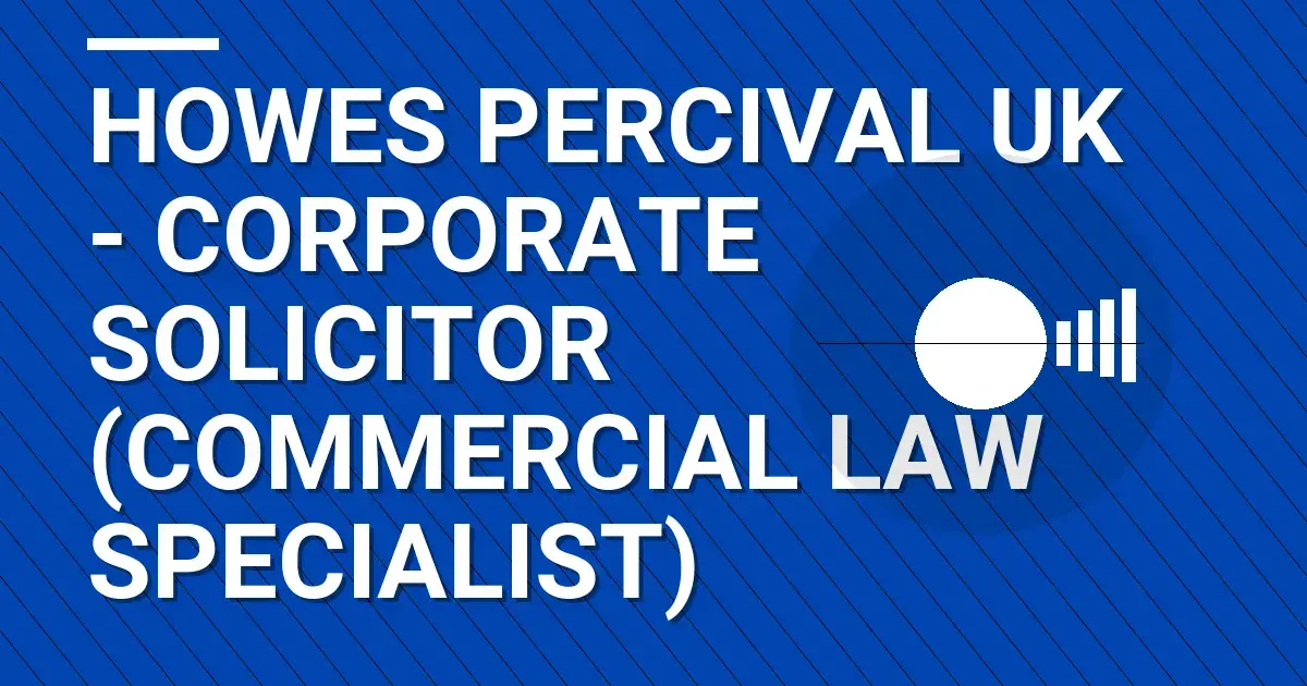 Howes Percival UK - Corporate Solicitor (Commercial Law Specialist)