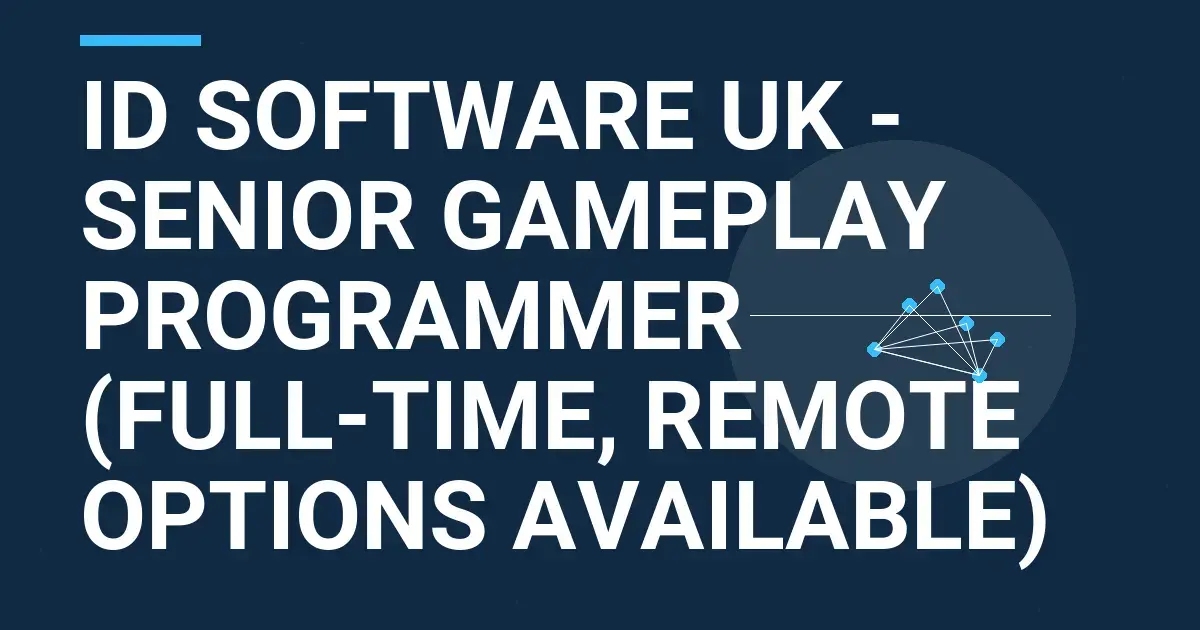id Software UK - Senior Gameplay Programmer (Full-Time, Remote Options Available)
