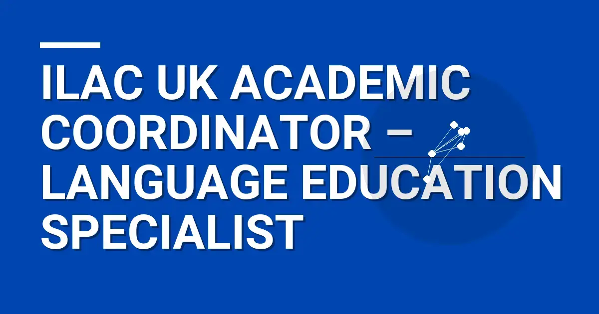 ILAC UK Academic Coordinator – Language Education Specialist