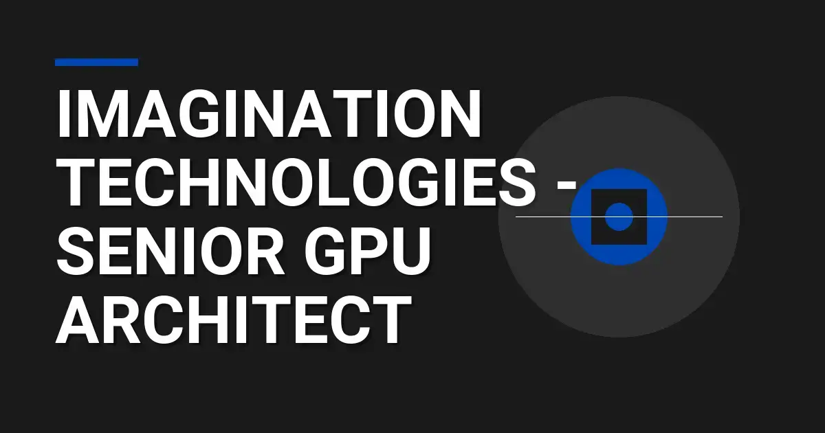 Imagination Technologies - Senior GPU Architect