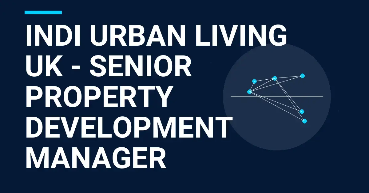 Indi Urban Living UK - Senior Property Development Manager