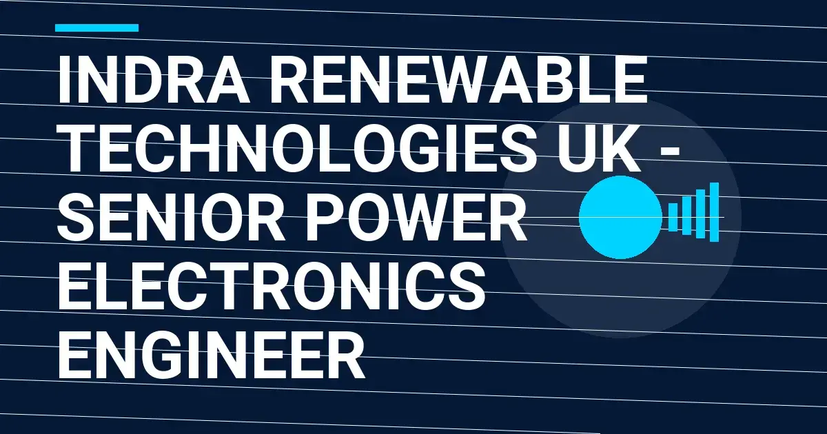 Indra Renewable Technologies UK - Senior Power Electronics Engineer