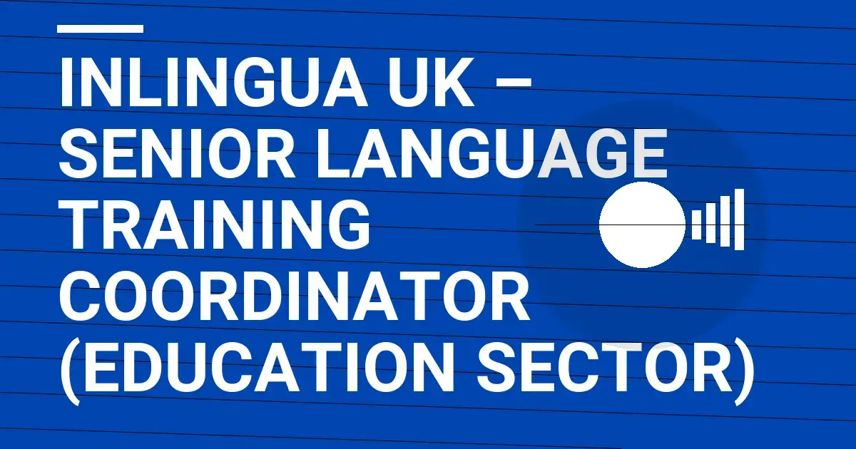 InLingua UK – Senior Language Training Coordinator (Education Sector)
