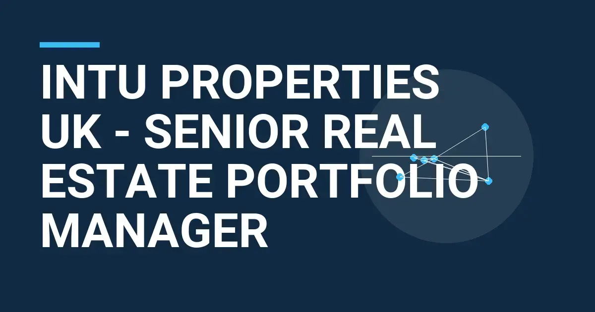 Intu Properties UK - Senior Real Estate Portfolio Manager