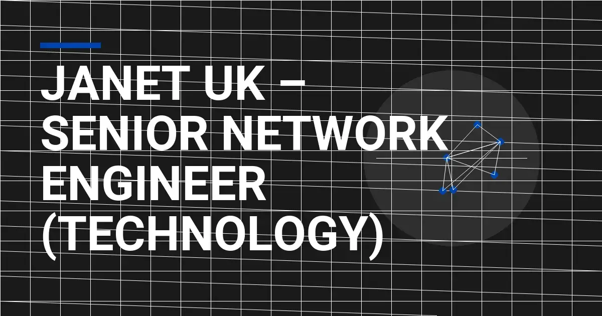 JANET UK – Senior Network Engineer (Technology)