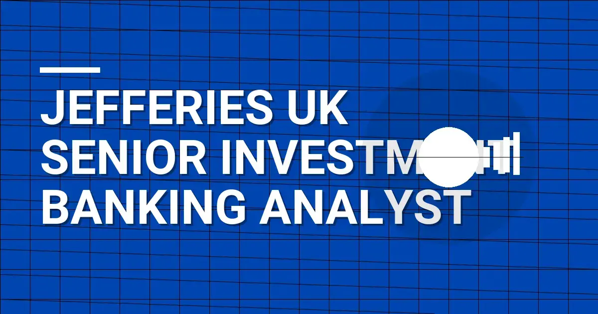 Jefferies UK Senior Investment Banking Analyst