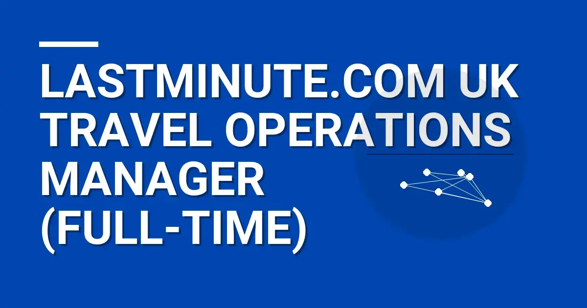 Lastminute.com UK Travel Operations Manager (Full-time)
