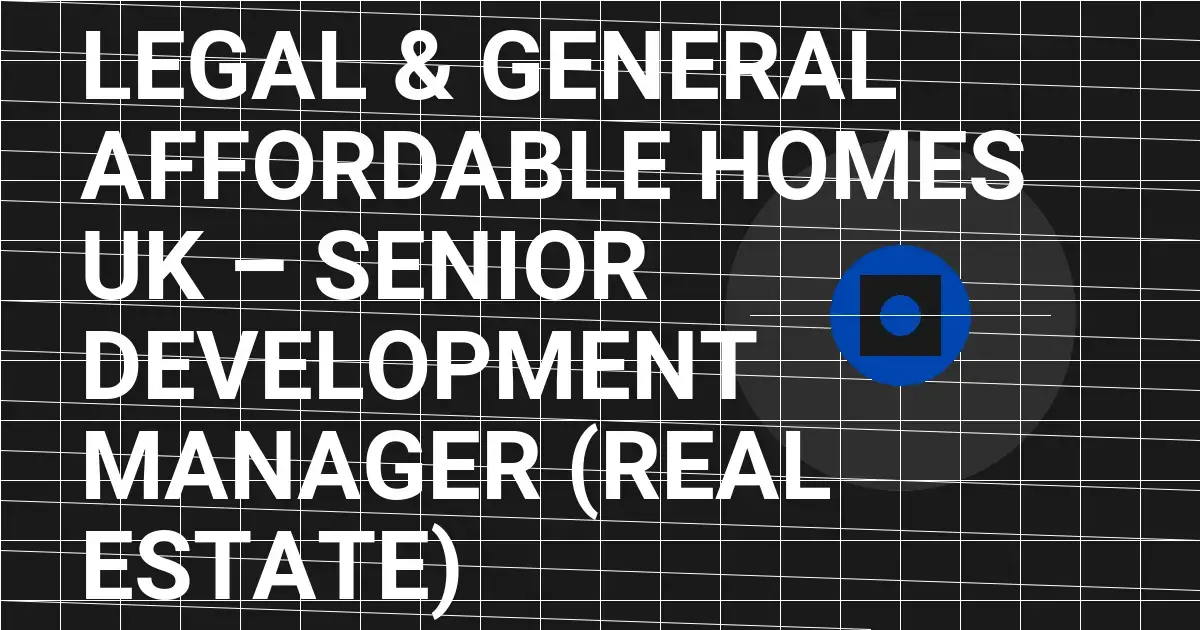 Legal & General Affordable Homes UK – Senior Development Manager (Real Estate)