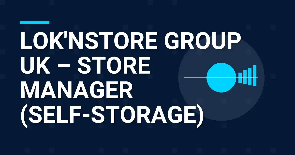 Lok'nStore Group UK – Store Manager (Self-Storage)