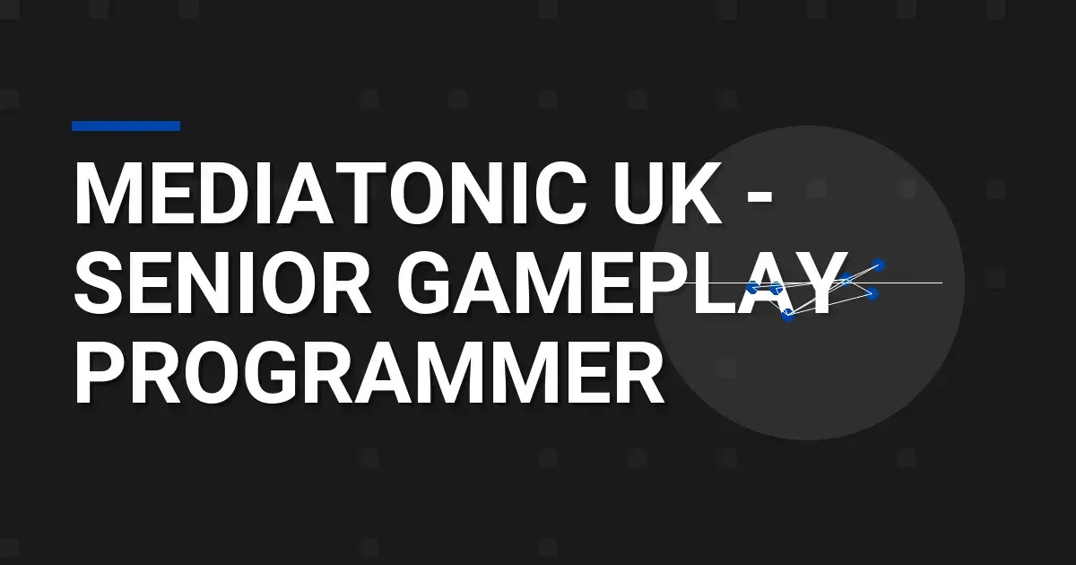 Mediatonic UK - Senior Gameplay Programmer