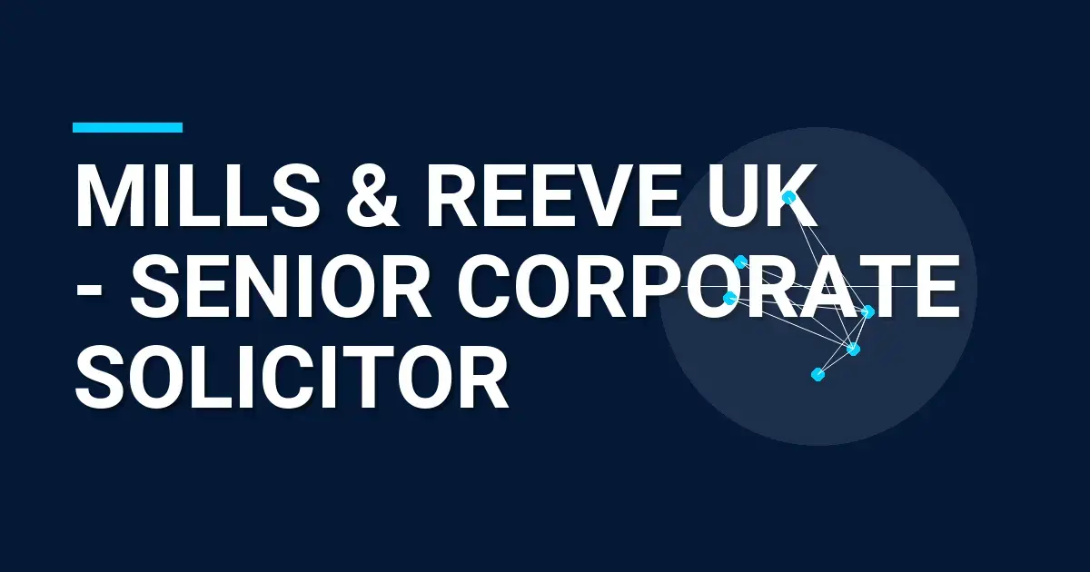 Mills & Reeve UK - Senior Corporate Solicitor