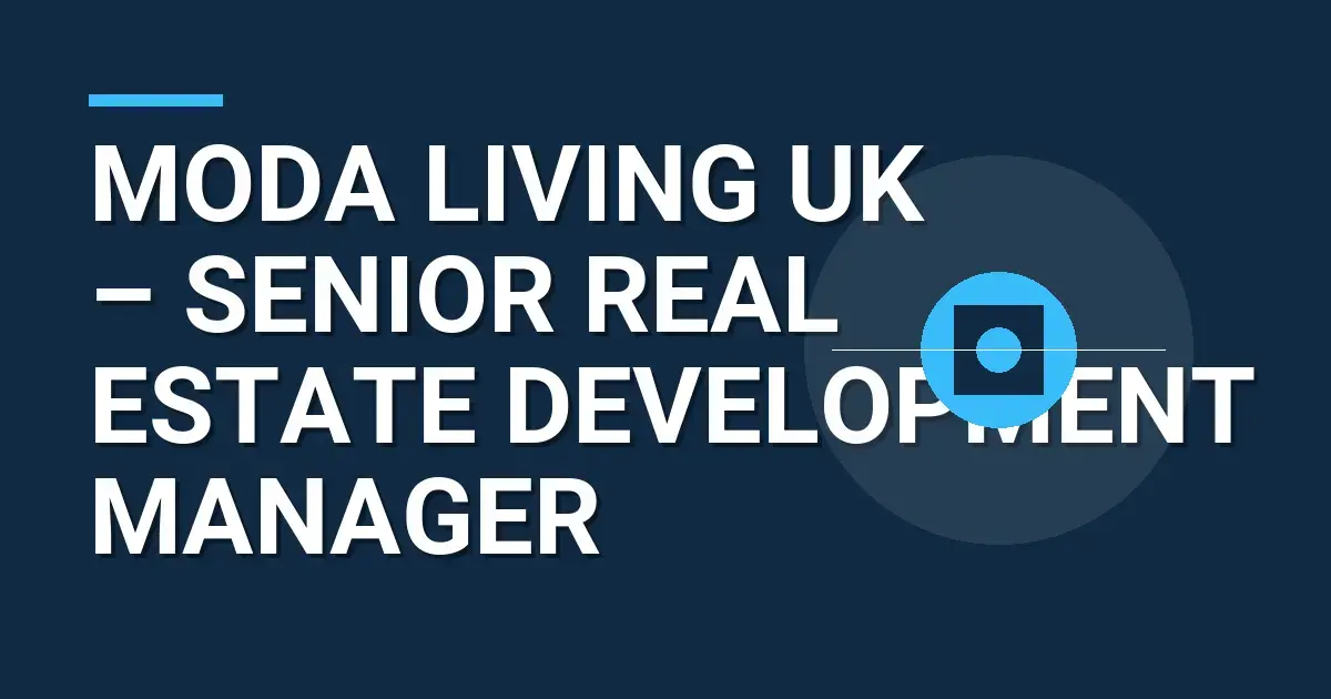 Moda Living UK – Senior Real Estate Development Manager