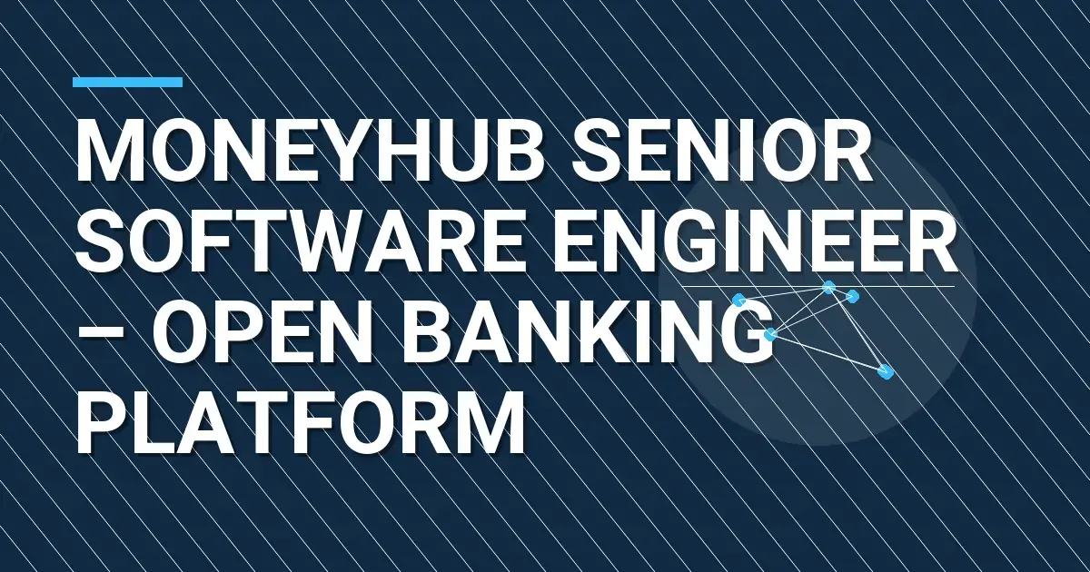 Moneyhub Senior Software Engineer – Open Banking Platform