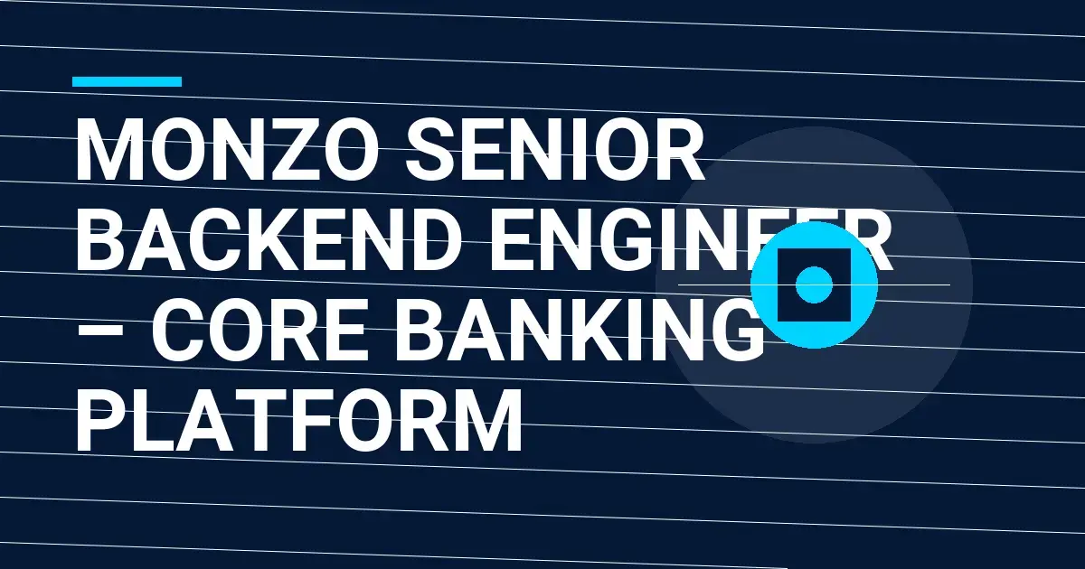 Monzo Senior Backend Engineer – Core Banking Platform