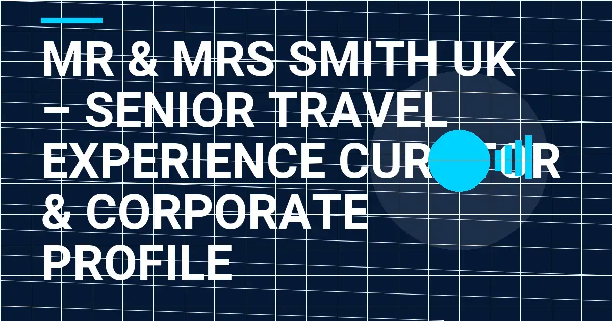 Mr & Mrs Smith UK – Senior Travel Experience Curator & Corporate Profile