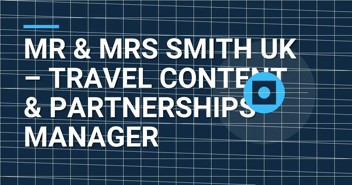 Mr & Mrs Smith UK – Travel Content & Partnerships Manager