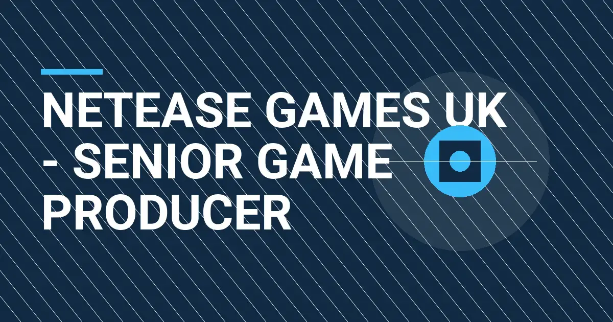 NetEase Games UK - Senior Game Producer
