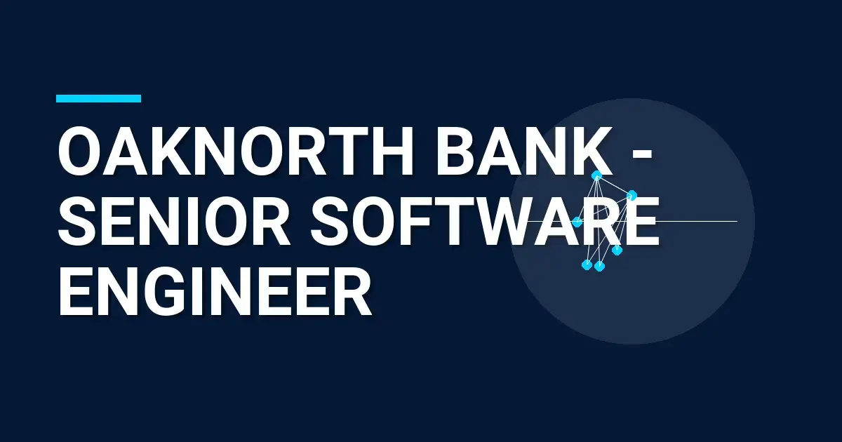 OakNorth Bank - Senior Software Engineer