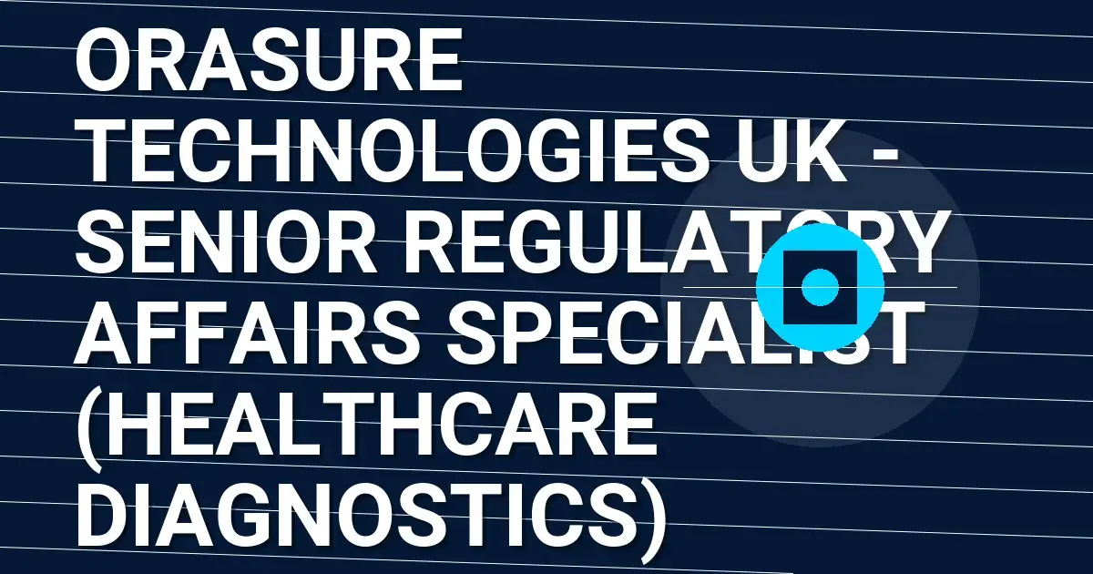 OraSure Technologies UK - Senior Regulatory Affairs Specialist (Healthcare Diagnostics)