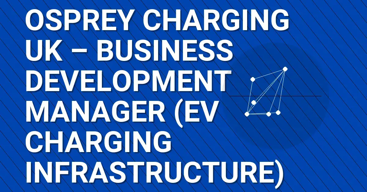 Osprey Charging UK – Business Development Manager (EV Charging Infrastructure)