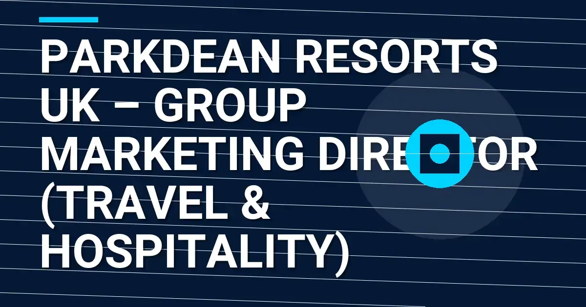 Parkdean Resorts UK – Group Marketing Director (Travel & Hospitality)