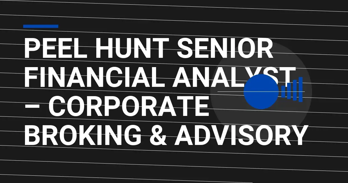 Peel Hunt Senior Financial Analyst – Corporate Broking & Advisory