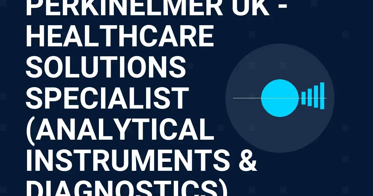 PerkinElmer UK - Healthcare Solutions Specialist (Analytical Instruments & Diagnostics)