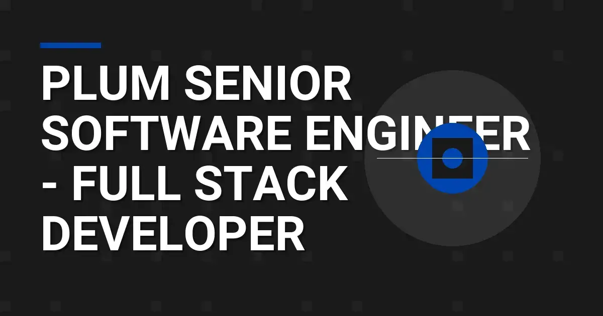 Plum Senior Software Engineer - Full Stack Developer