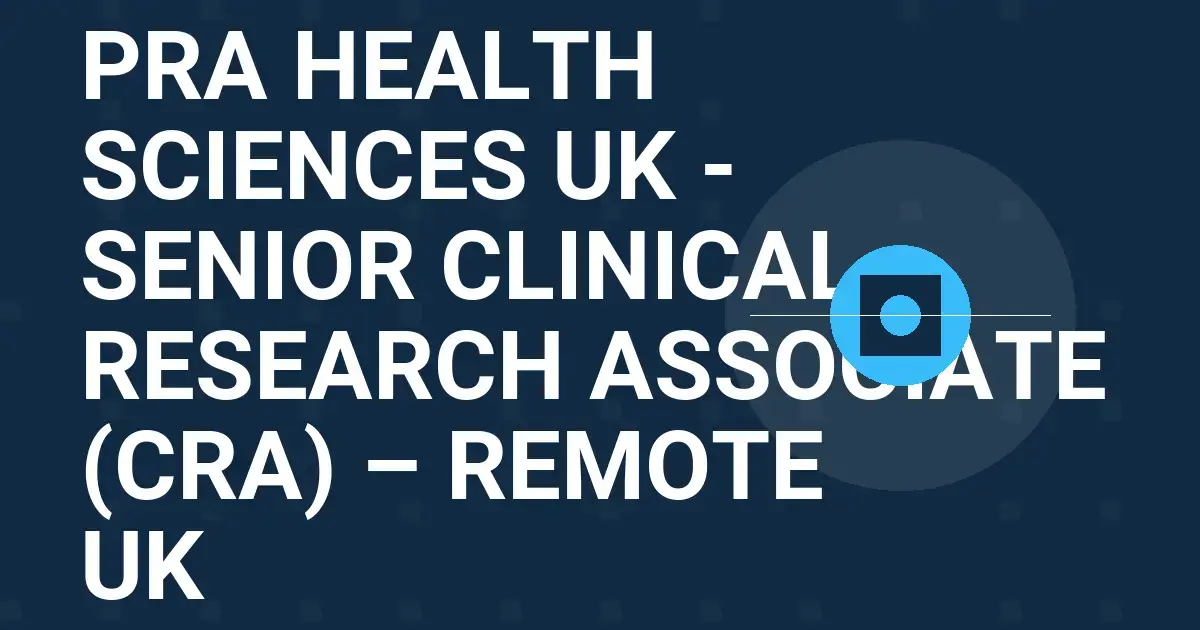 PRA Health Sciences UK - Senior Clinical Research Associate (CRA) – Remote UK