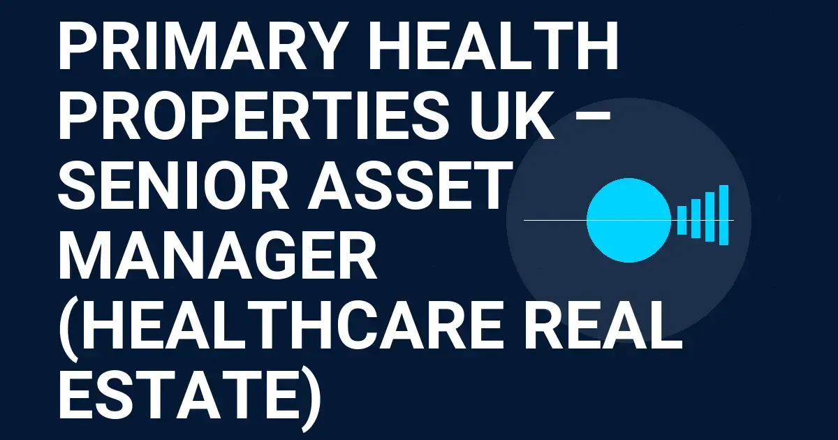 Primary Health Properties UK – Senior Asset Manager (Healthcare Real Estate)
