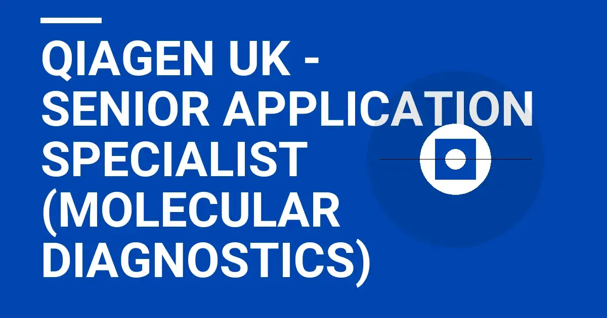 Qiagen UK - Senior Application Specialist (Molecular Diagnostics)
