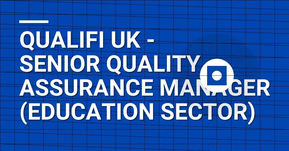Qualifi UK - Senior Quality Assurance Manager (Education Sector)