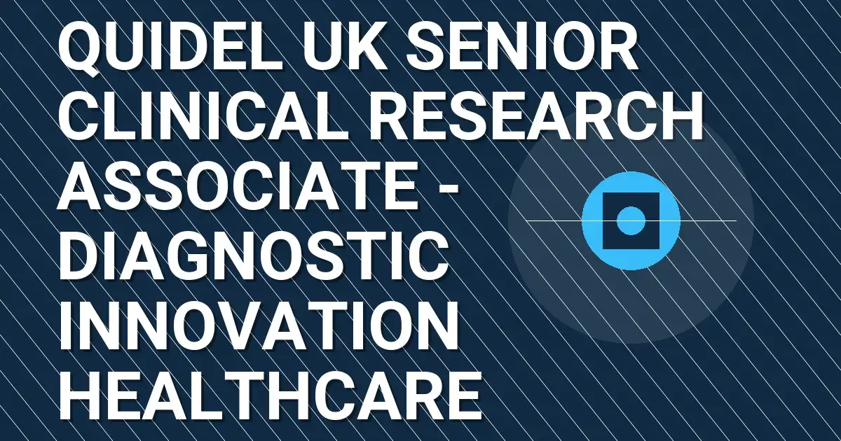 Quidel UK Senior Clinical Research Associate - Diagnostic Innovation Healthcare