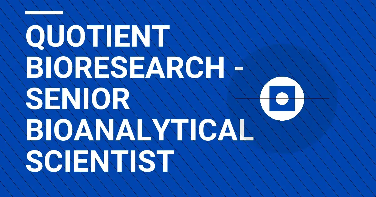 Quotient Bioresearch - Senior Bioanalytical Scientist