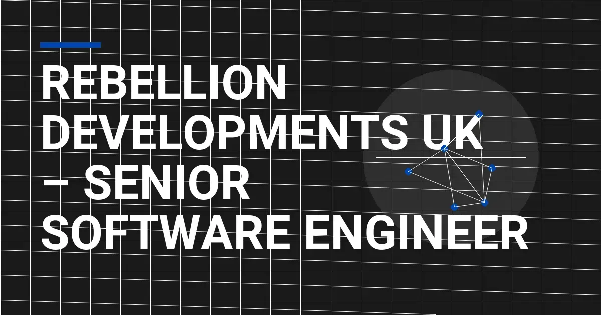 Rebellion Developments UK – Senior Software Engineer