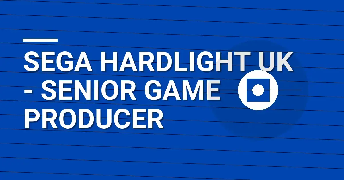 Sega Hardlight UK - Senior Game Producer