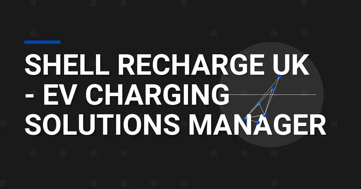 Shell Recharge UK - EV Charging Solutions Manager