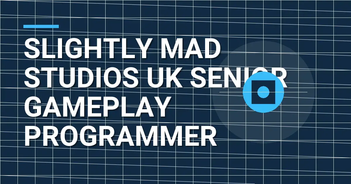 Slightly Mad Studios UK Senior Gameplay Programmer