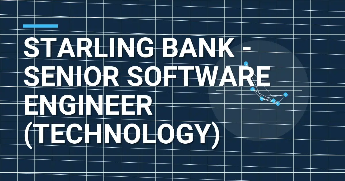 Starling Bank - Senior Software Engineer (Technology)