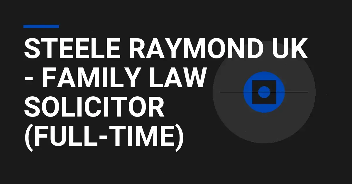 Steele Raymond UK - Family Law Solicitor (Full-Time)