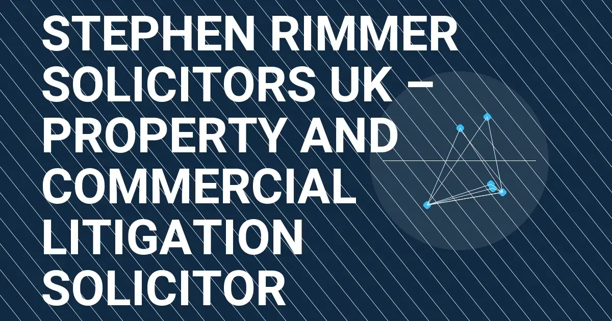 Stephen Rimmer Solicitors UK – Property and Commercial Litigation Solicitor
