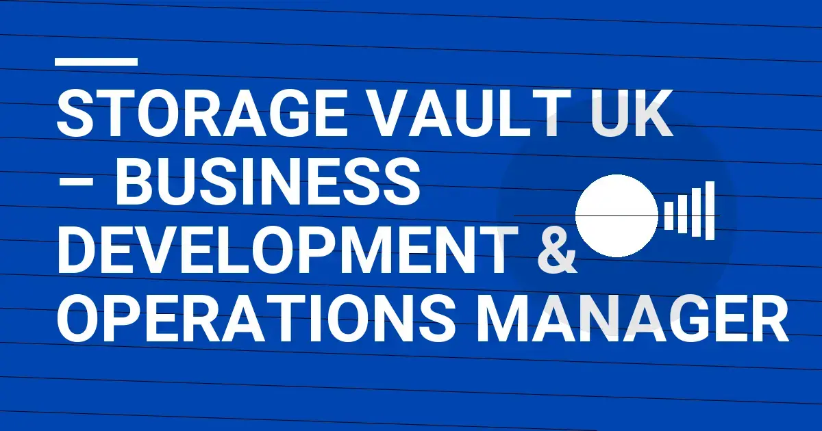 Storage Vault UK – Business Development & Operations Manager
