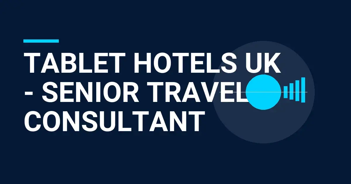 Tablet Hotels UK - Senior Travel Consultant