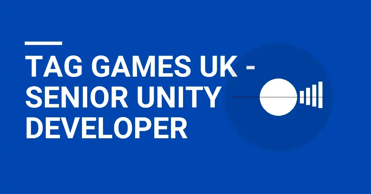 Tag Games UK - Senior Unity Developer